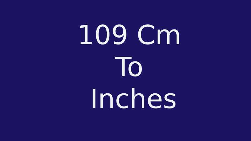 109 Cm To Inches – Detail Calculations