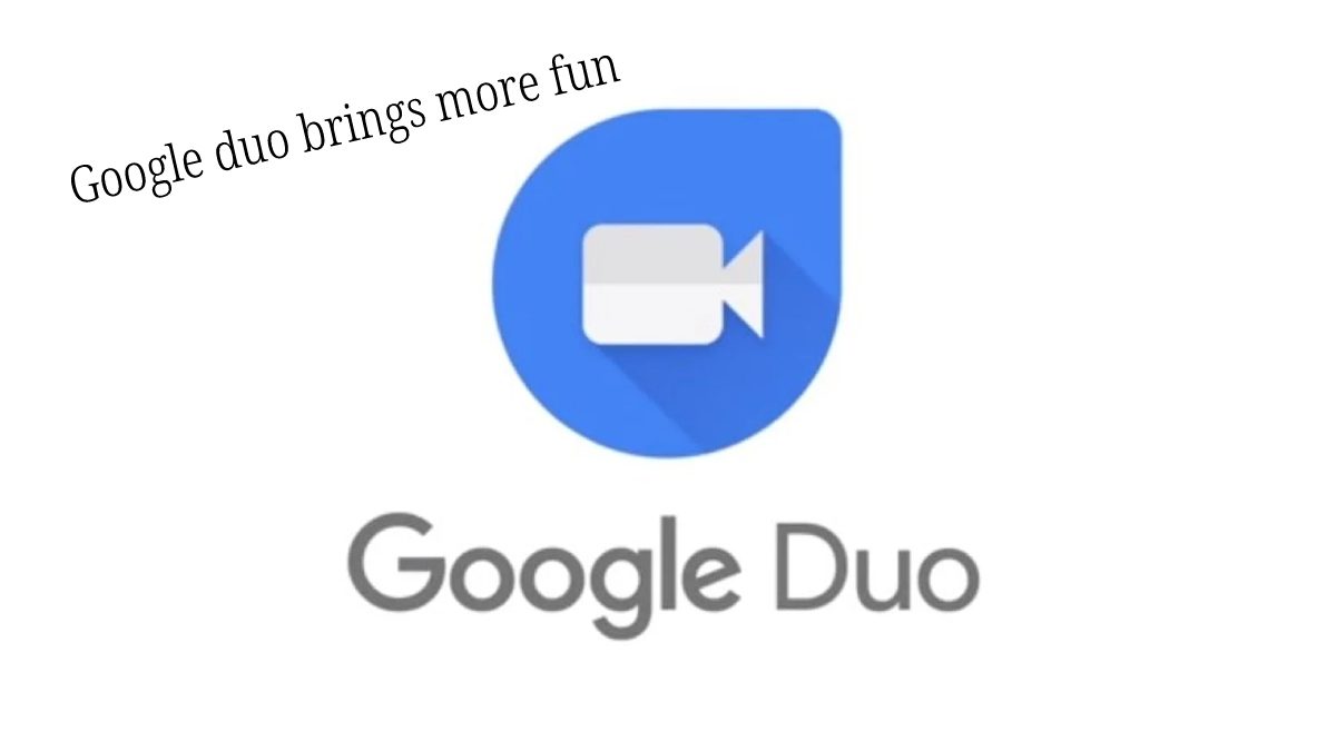 Google Duo Brings You More Fun – Various Features