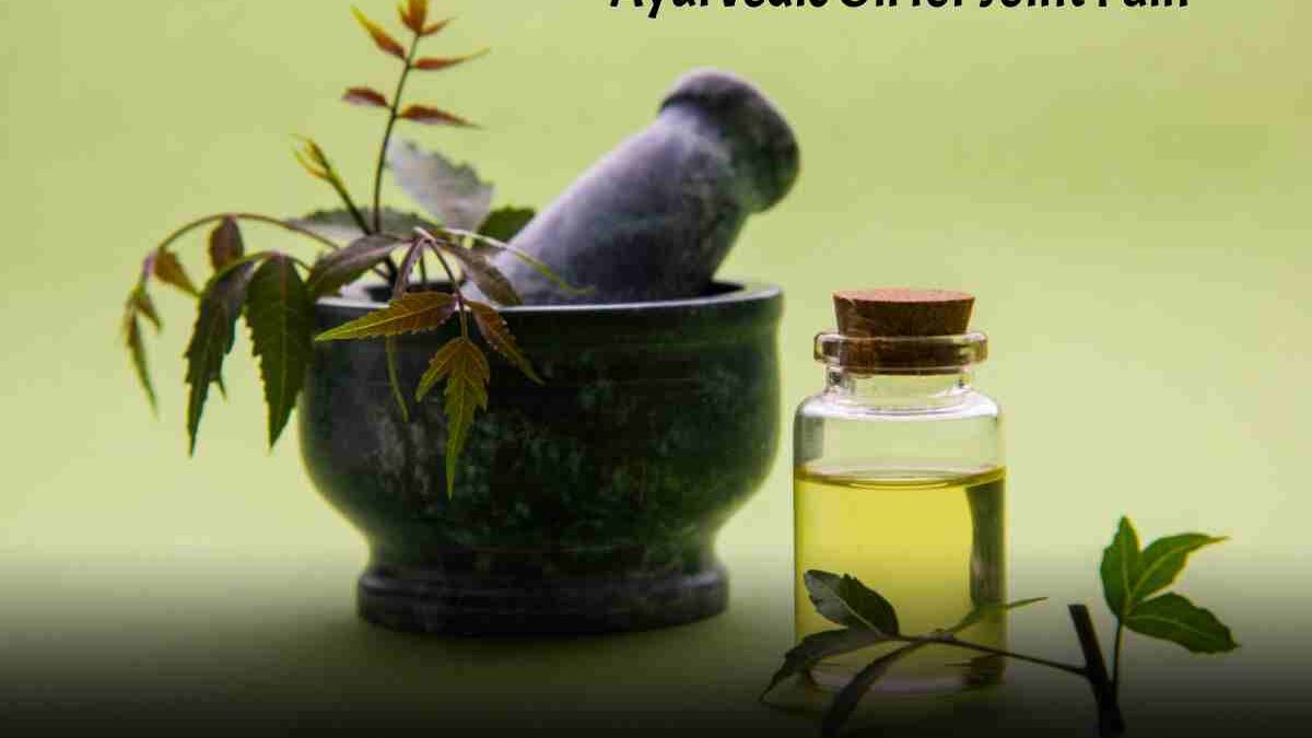 What Ayurvedic Oil for Joint Pain?