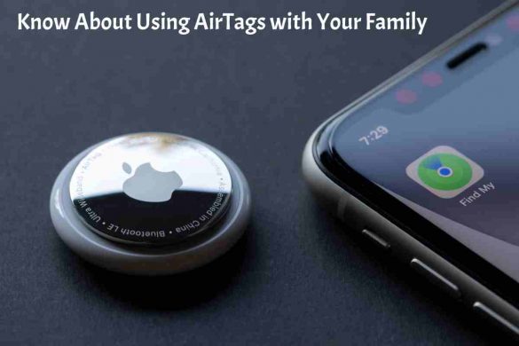 Know About Using AirTags with Your Family