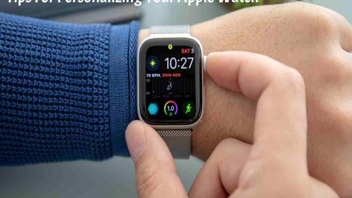 Tips For Personalizing Your Apple Watch