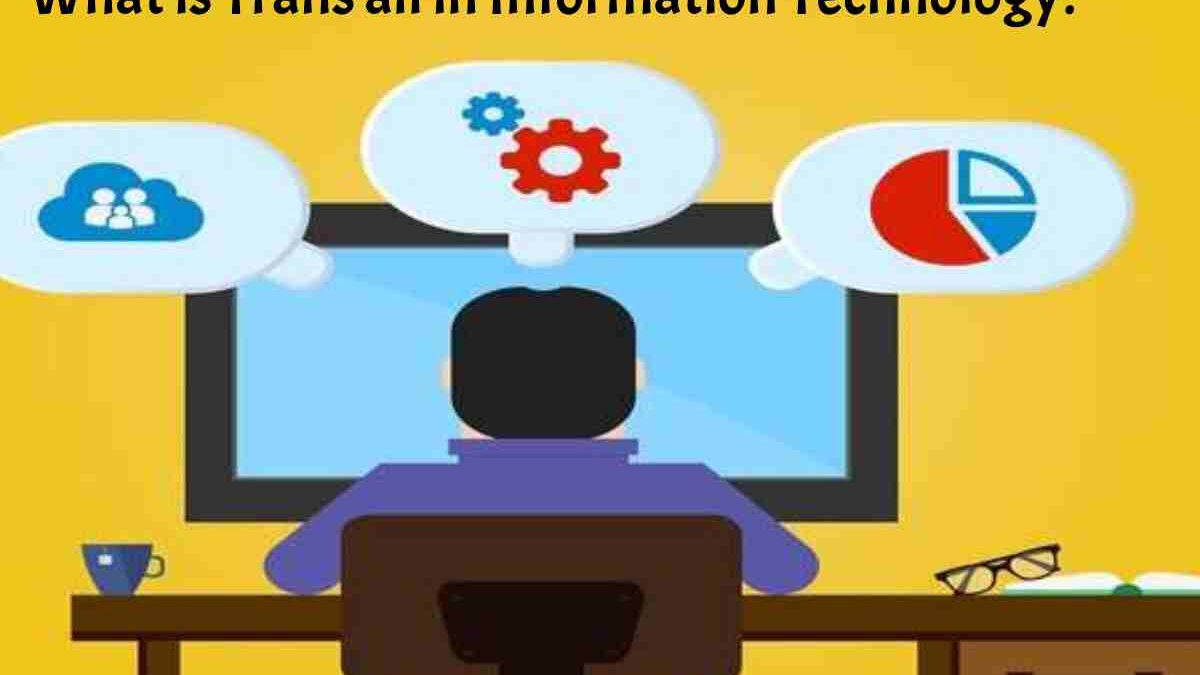 What is Trans all in Information Technology?