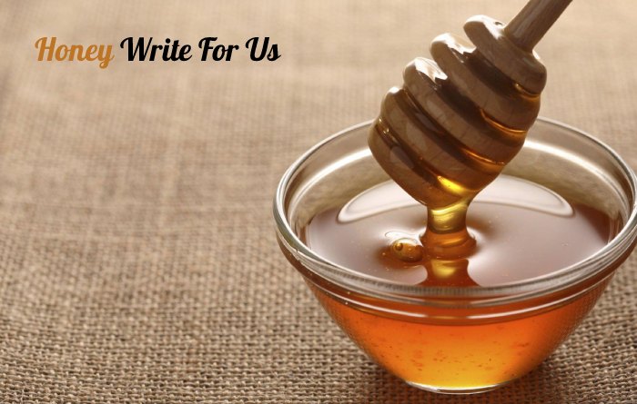 Honey Write For Us
