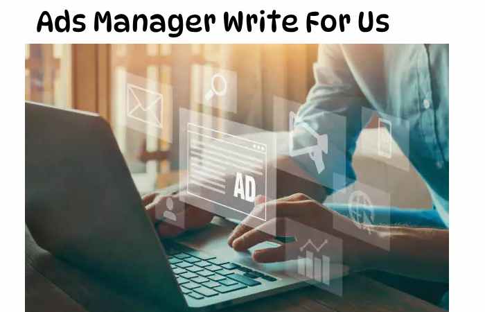 Ads Manager Write For Us