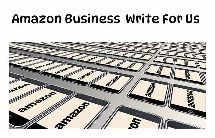 Amazon Business Write For Us