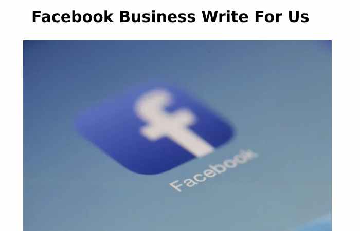 Facebook Business Write For Us